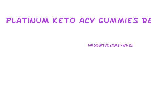 Platinum Keto Acv Gummies Reviews