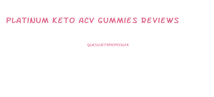 Platinum Keto Acv Gummies Reviews