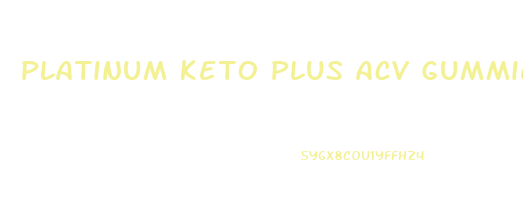 Platinum Keto Plus Acv Gummies Reviews