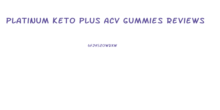 Platinum Keto Plus Acv Gummies Reviews