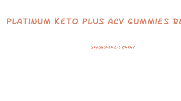 Platinum Keto Plus Acv Gummies Reviews