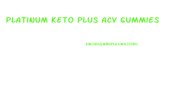 Platinum Keto Plus Acv Gummies