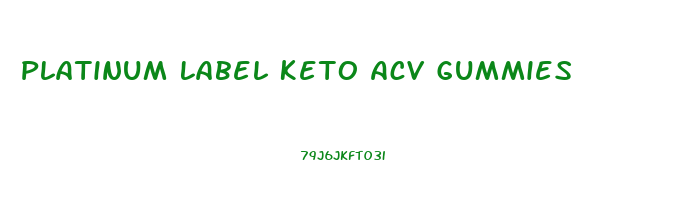 Platinum Label Keto Acv Gummies