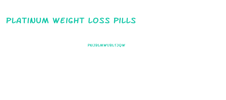 Platinum Weight Loss Pills