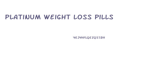 Platinum Weight Loss Pills