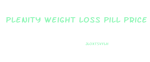 Plenity Weight Loss Pill Price