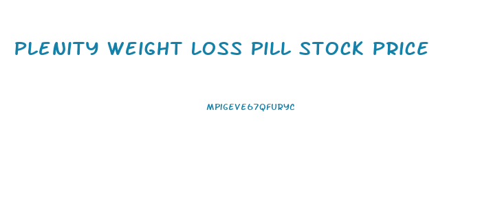 Plenity Weight Loss Pill Stock Price