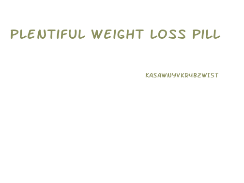 Plentiful Weight Loss Pill