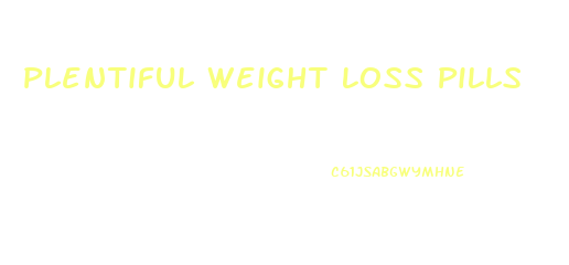 Plentiful Weight Loss Pills