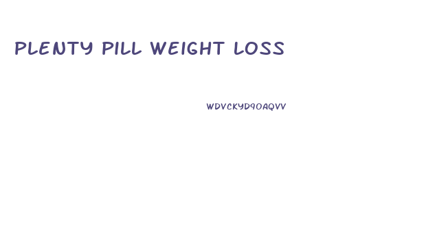 Plenty Pill Weight Loss