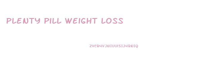 Plenty Pill Weight Loss