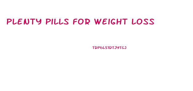 Plenty Pills For Weight Loss