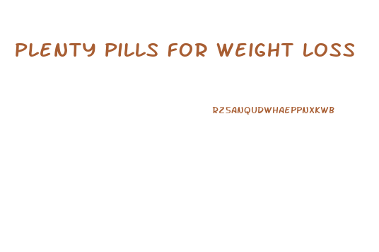 Plenty Pills For Weight Loss