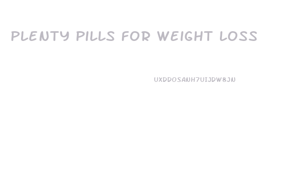 Plenty Pills For Weight Loss