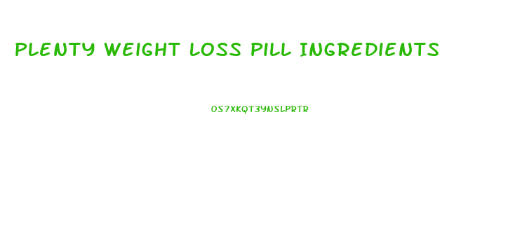 Plenty Weight Loss Pill Ingredients