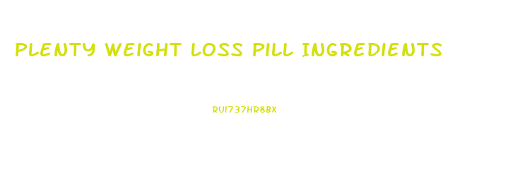 Plenty Weight Loss Pill Ingredients