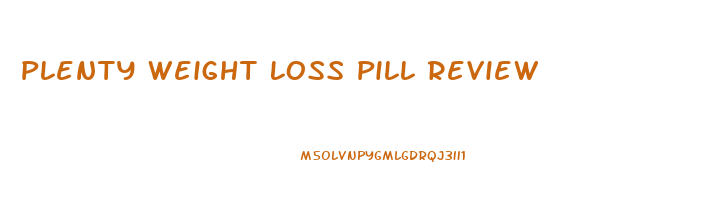 Plenty Weight Loss Pill Review