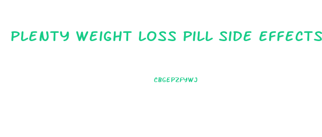 Plenty Weight Loss Pill Side Effects