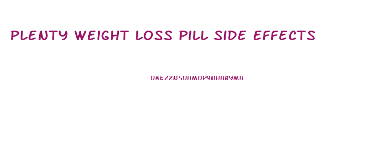 Plenty Weight Loss Pill Side Effects
