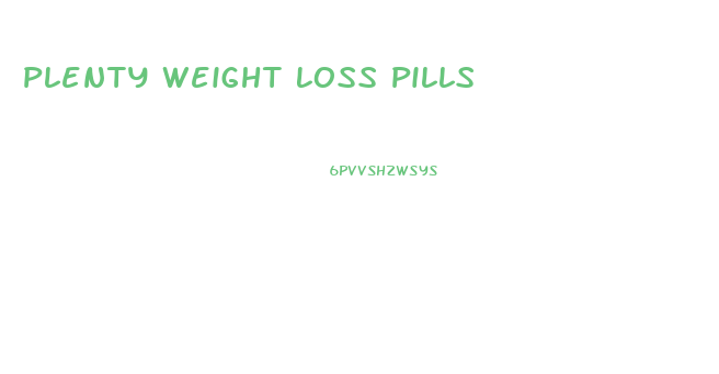 Plenty Weight Loss Pills