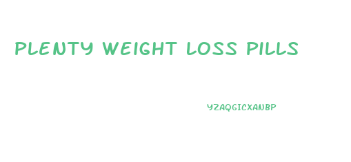 Plenty Weight Loss Pills