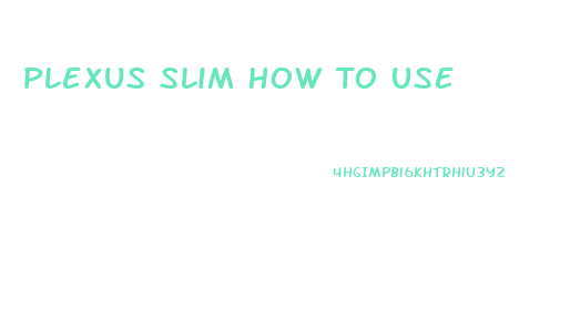Plexus Slim How To Use