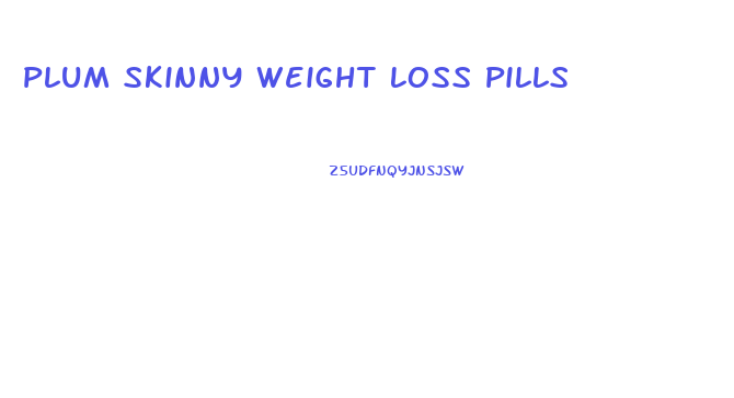Plum Skinny Weight Loss Pills