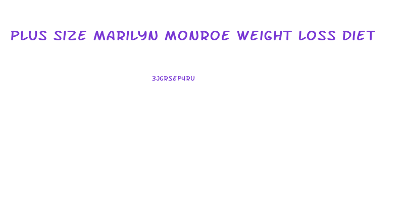 Plus Size Marilyn Monroe Weight Loss Diet