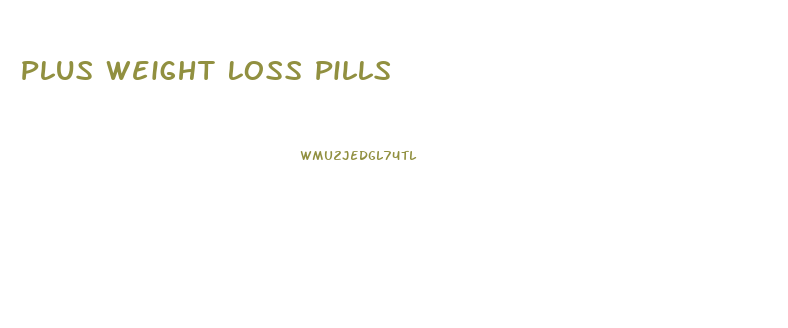 Plus Weight Loss Pills