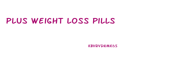 Plus Weight Loss Pills