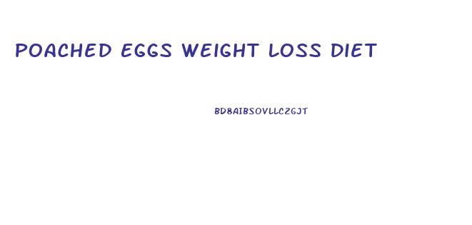 Poached Eggs Weight Loss Diet