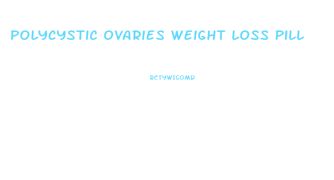 Polycystic Ovaries Weight Loss Pill