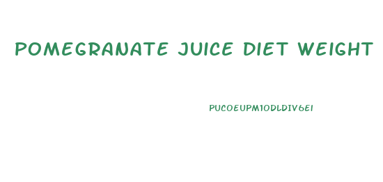 Pomegranate Juice Diet Weight Loss
