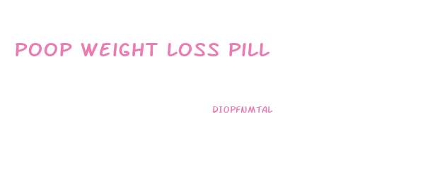 Poop Weight Loss Pill