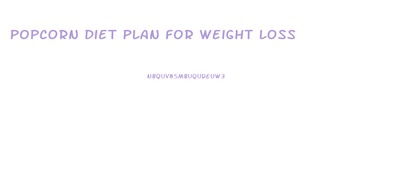 Popcorn Diet Plan For Weight Loss