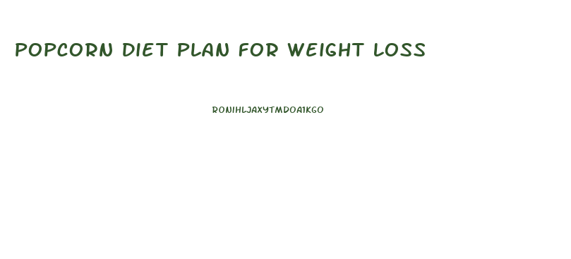 Popcorn Diet Plan For Weight Loss