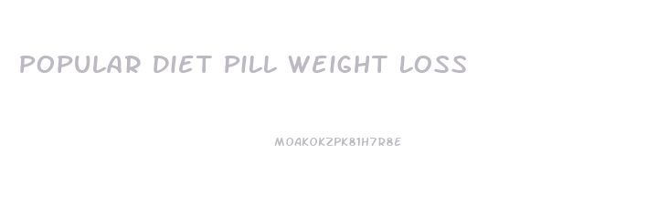 Popular Diet Pill Weight Loss