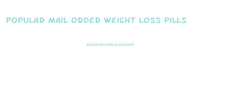 Popular Mail Order Weight Loss Pills