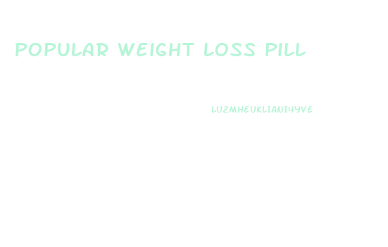 Popular Weight Loss Pill