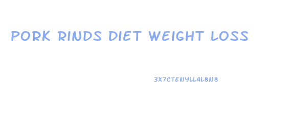 Pork Rinds Diet Weight Loss