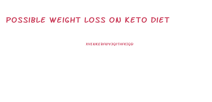 Possible Weight Loss On Keto Diet