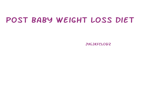 Post Baby Weight Loss Diet