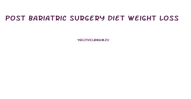 Post Bariatric Surgery Diet Weight Loss