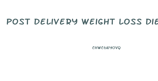 Post Delivery Weight Loss Diet Plan