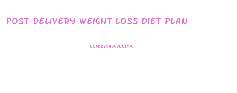 Post Delivery Weight Loss Diet Plan