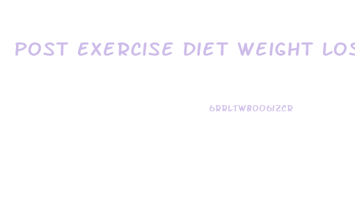 Post Exercise Diet Weight Loss