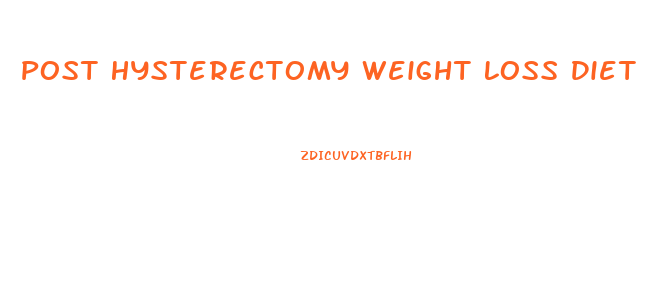 Post Hysterectomy Weight Loss Diet