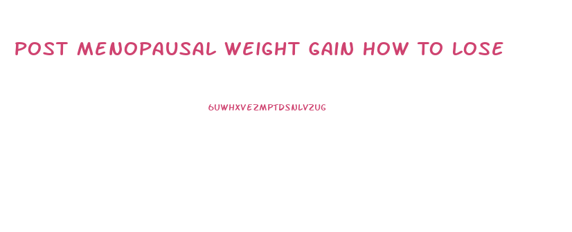 Post Menopausal Weight Gain How To Lose