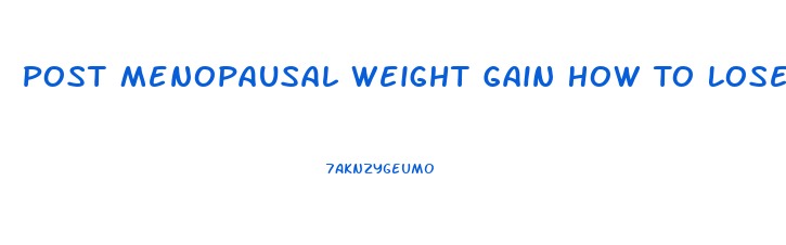 Post Menopausal Weight Gain How To Lose