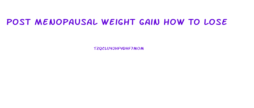 Post Menopausal Weight Gain How To Lose